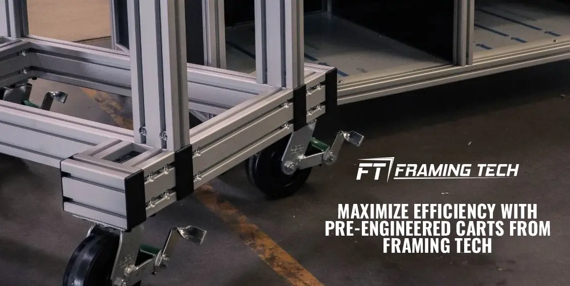 Maximize Efficiency with Pre-Engineered Carts from Framing Tech ...